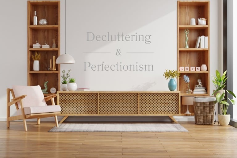 Perfectionism is the hidden reason you can’t declutter