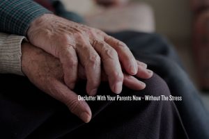 Decluttering with your parents
