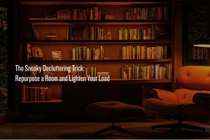 Repurpose a room to delcutter, like a home library