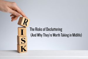the risks of decluttering in midlife