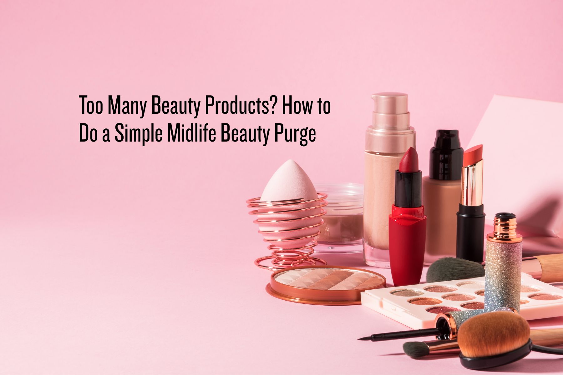 Time for a midlife beauty purge