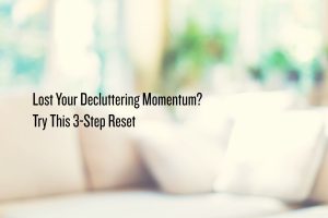 What to do when you lose decluttering momentum