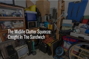 The midlife clutter squeeze