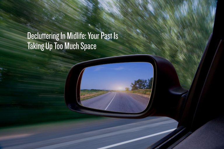 Don't focus on the rearview mirror when decluttering in midlife