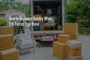 Sometimes you need to declutter quickly